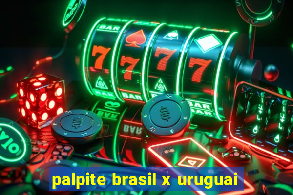 palpite brasil x uruguai